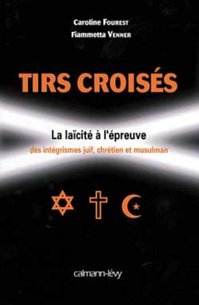 Tirs croisés : la laïcité à l'épreuve des intégrismes juif, chrétien et musulman