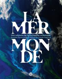 La mer monde : une odyssée de la recherche océanique