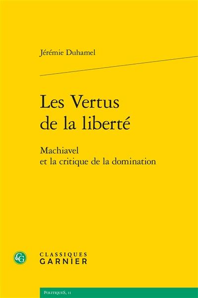 Les vertus de la liberté : Machiavel et la critique de la domination