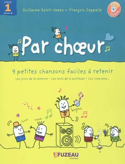 Par choeur cycle 1 : 9 petites chansons faciles à retenir. Vol. 1