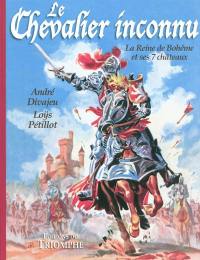 Le chevalier inconnu. La reine de Bohême et ses 7 châteaux