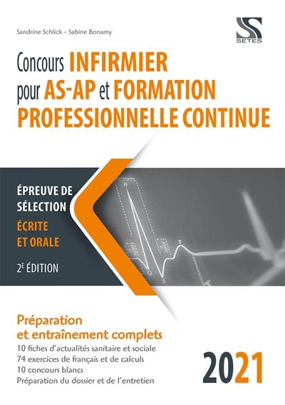 Concours infirmier pour AS-AP et formation professionnelle continue 2021 : épreuve de sélection écrite et orale : préparation et entraînements complets