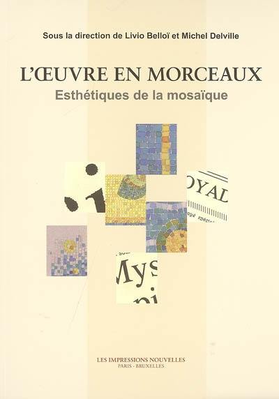 L'oeuvre en morceaux : esthétiques de la mosaïque