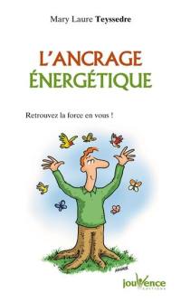 L'ancrage énergétique : retrouvez la force en vous !