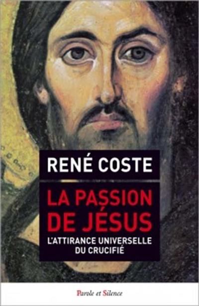 La passion de Jésus : l'attirance universelle du crucifié