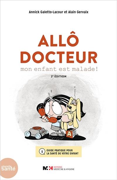 Allô docteur, mon enfant est malade ! : guide pratique pour la santé de votre enfant