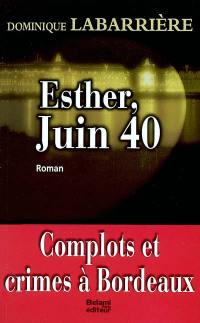 Esther, juin 1940 : complots et crimes à Bordeaux