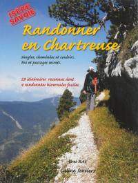 Randonner en Chartreuse, Isère, Savoie : sangles, cheminées et couloirs, pas et passages secrets : 29 itinéraires reconnus dont 4 randonnées hivernales faciles