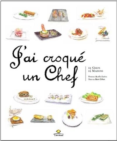 J'ai croqué un chef : 14 chefs, 14 maisons