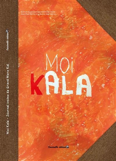 Moi, Kala : le journal intime de grand-mère Kal