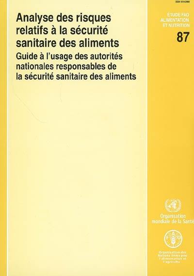 Analyse des risques relatifs à la sécurité sanitaire des aliments : guide à l'usage des autorités nationales responsables de la sécurité sanitaire des aliments