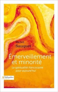 Emerveillement et minorité : la spiritualité franciscaine pour aujourd'hui