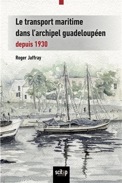 Le transport maritime dans l'archipel guadeloupéen : depuis 1930