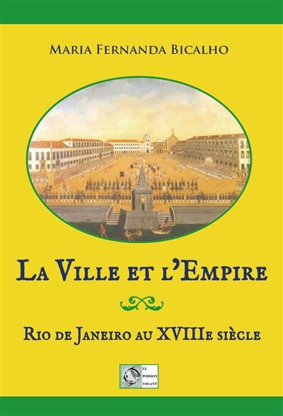 La ville et l'Empire : Rio de Janeiro au XVIIIe siècle