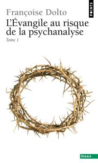 L'Evangile au risque de la psychanalyse. Vol. 1