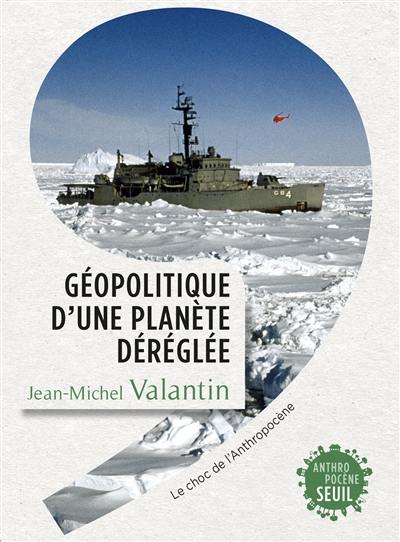 Géopolitique d'une planète déréglée : le choc de l'anthropocène