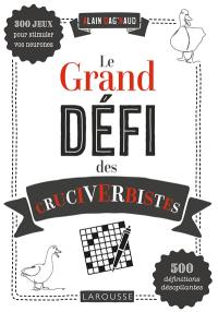 Le grand défi des cruciverbistes : 300 jeux pour stimuler vos neurones : 500 définitions désopilantes