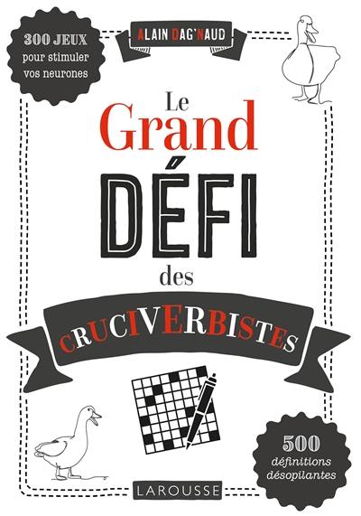 Le grand défi des cruciverbistes : 300 jeux pour stimuler vos neurones : 500 définitions désopilantes