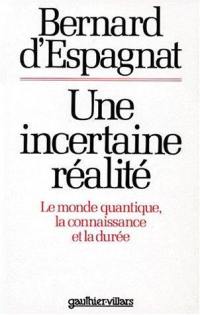 Une Incertaine réalité : le monde quantique, la connaissance et la durée