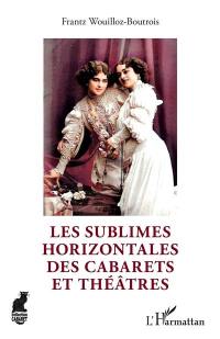 Les sublimes horizontales des cabarets et théâtres