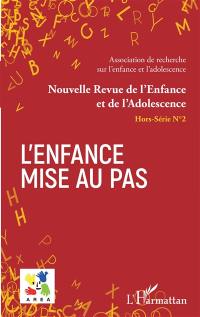 Nouvelle revue de l'enfance et de l'adolescence, hors-série, n° 2. L'enfance mise au pas