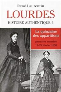 Lourdes : histoire authentique des apparitions. Vol. 4. La quinzaine au jour le jour : première semaine, 19 au 25 février 1858