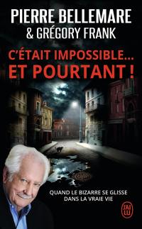 C'était impossible... et pourtant ! : quand le bizarre se glisse dans la vraie vie : document