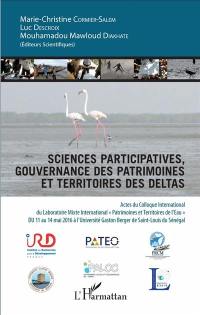 Sciences participatives, gouvernance des patrimoines et territoires des deltas : actes du colloque international du Laboratoire mixte international Patrimoines et territoires d'eau, du 11 au 14 mai 2016 à l'Université Gaston Berger de Saint-Louis du Sénégal