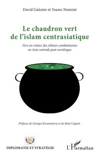 Le chaudron vert de l'islam centrasiatique : vers un retour des ethnies combattantes en Asie centrale post-soviétique