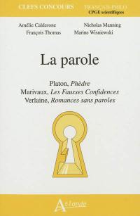 La parole : Platon, Phèdre ; Marivaux, Les fausses confidences ; Verlaine, Romances sans paroles