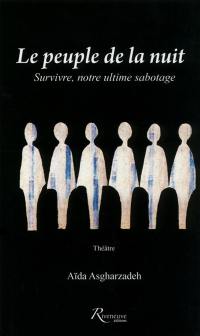 Le peuple de la nuit : survivre, notre ultime sabotage : théâtre