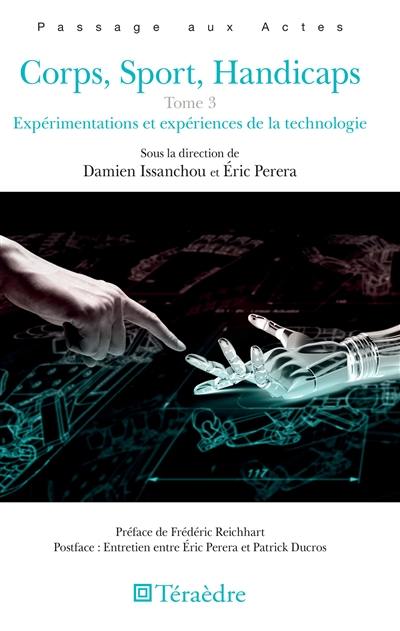 Corps, sport, handicaps. Vol. 3. Expérimentations et expériences de la technologie