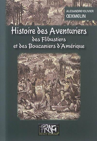 Histoire des aventuriers, des flibustiers et des boucaniers d'Amérique