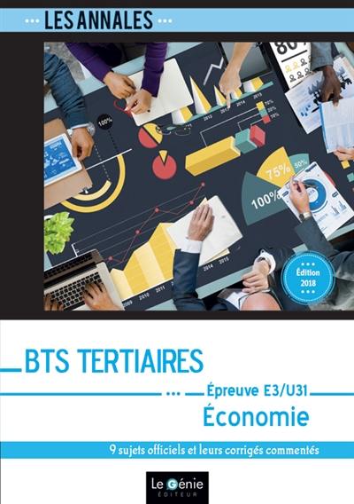 Annales BTS tertiaires économie : épreuve E3-U31 : 9 sujets officiels et leurs corrigés commentés