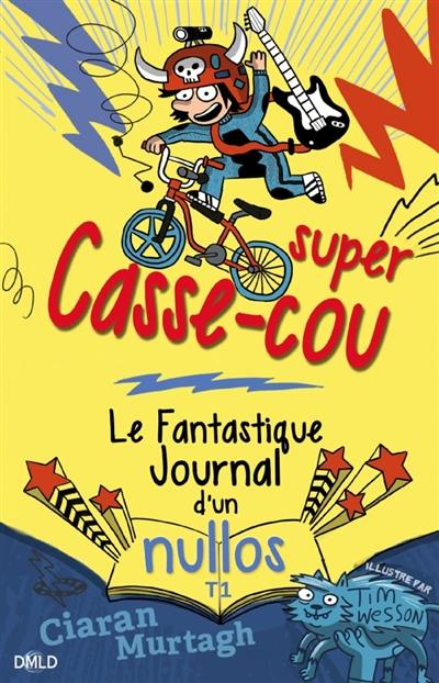 Le fantastique journal d'un nullos. Vol. 1. Super casse-cou