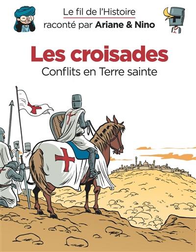 Le fil de l'histoire raconté par Ariane & Nino. Les croisades : conflits en Terre sainte