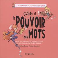 Les aventures de madame Com'Com'. Sam et le pouvoir des mots : mieux communiquer en famille et à l'école avec la communication non violente