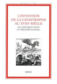 L'invention de la catastrophe au XVIIIe siècle : du châtiment divin au désastre naturel