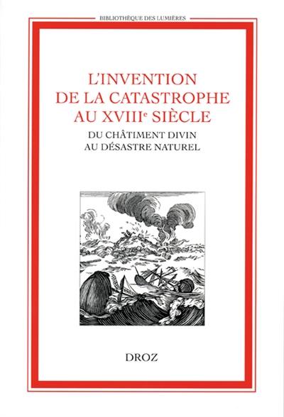 L'invention de la catastrophe au XVIIIe siècle : du châtiment divin au désastre naturel