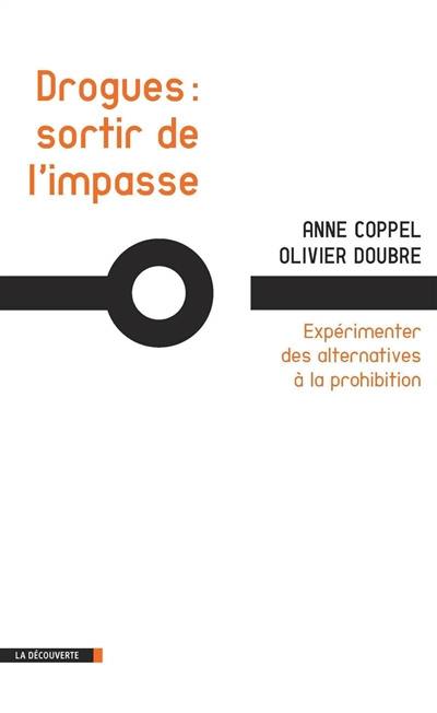 Drogues, sortir de l'impasse : expérimenter des alternatives à la prohibition