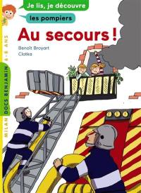 Au secours ! : je lis, je découvre les pompiers, 6-8 ans