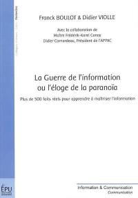 La guerre de l'information ou L'éloge de la paranoïa : plus de 500 faits réels pour apprendre à maîtriser l'information