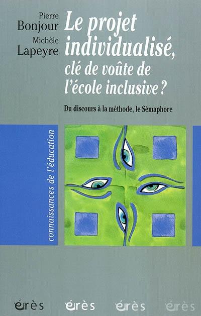 Le projet individualisé, clé de voûte de l'école inclusive ? : du discours à la méthode, le Sémaphore