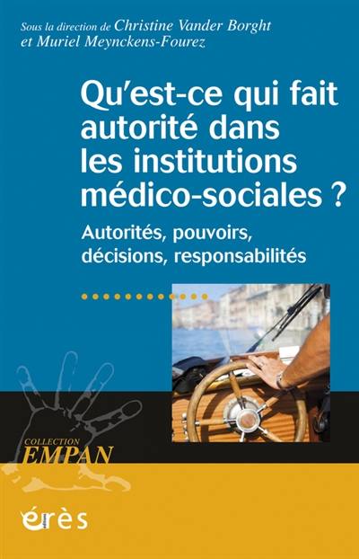 Qu'est-ce qui fait autorité dans les institutions médico-sociales ? : autorités, pouvoirs, décisions, responsabilités