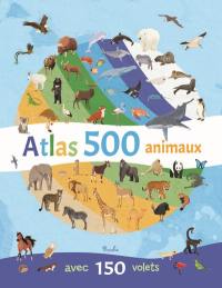 Atlas 500 animaux : avec 150 volets