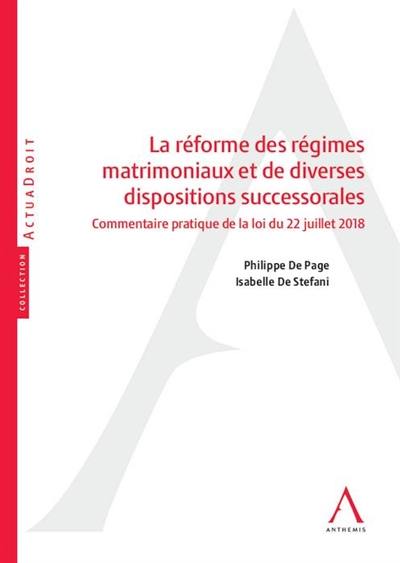 La réforme des régimes matrimoniaux et de diverses dispositions successorales : commentaire pratique de la loi du 22 juillet 2018