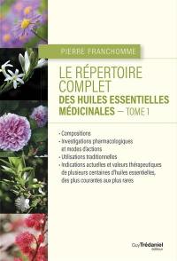 Le répertoire complet des huiles essentielles médicinales. Vol. 1