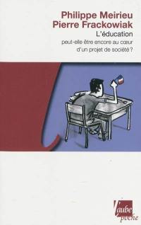 L'éducation peut-elle être encore au coeur d'un projet de société ?