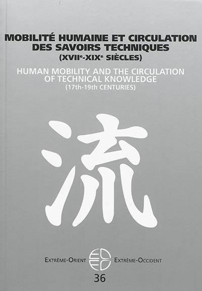 Extrême-Orient, Extrême-Occident, n° 36. Mobilité humaine et circulation des savoirs techniques : XVIIe-XIXe siècles. Human mobility and the circulation of technical knowledge : 17th-19th centuries