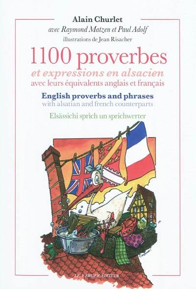 1.100 proverbes et expressions en alsacien : avec leurs équivalents anglais et français. English proverbs and phrases : with alsatian and french counterparts. Elsässichi sprich un sprichwerter